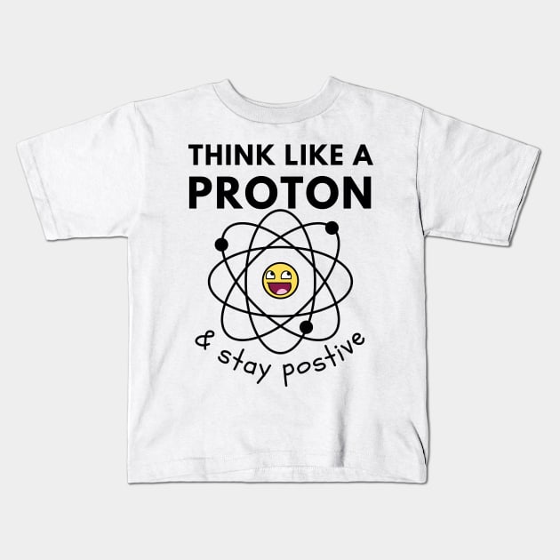 Think Like A Proton Kids T-Shirt by Statement-Designs